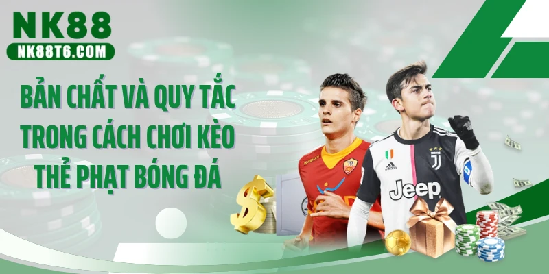Bản chất và quy tắc trong cách chơi kèo thẻ phạt bóng đá