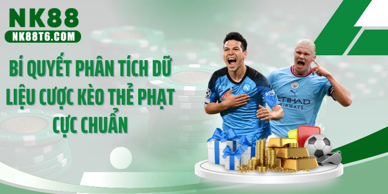 Bí quyết phân tích dữ liệu cược kèo thẻ phạt cực chuẩn