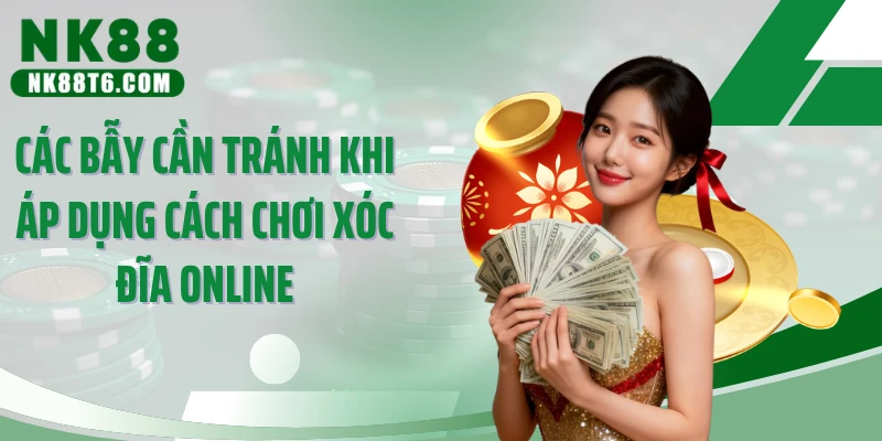 Các bẫy cần tránh khi áp dụng cách chơi xóc đĩa online