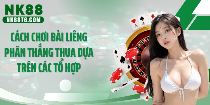 Cách chơi bài liêng phân thắng thua dựa trên các tổ hợp