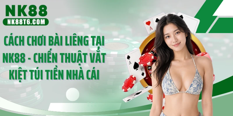 Cách Chơi Bài Liêng Tại NK88 - Chiến Thuật Vắt Kiệt Túi Tiền Nhà Cái