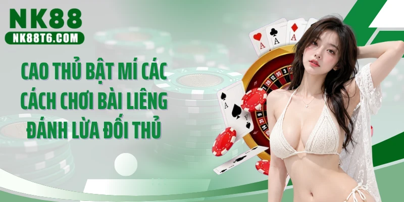 Cao thủ bật mí các cách chơi bài liêng đánh lừa đối thủ