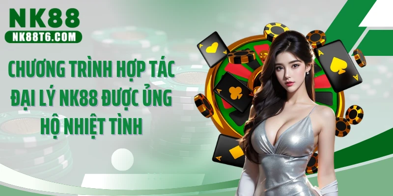 Chương trình hợp tác đại lý NK88 được ủng hộ nhiệt tình