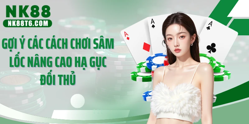 Gợi ý các cách chơi sâm lốc nâng cao hạ gục đối thủ