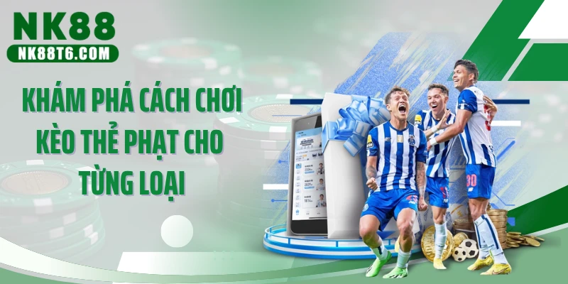 Khám phá cách chơi kèo thẻ phạt cho từng loại