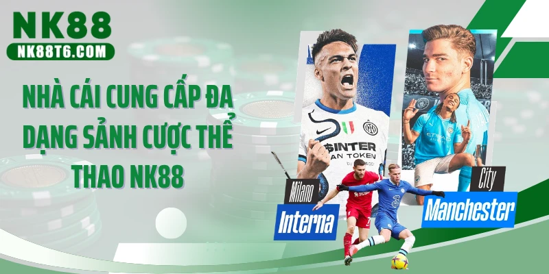 Nhà cái cung cấp đa dạng sảnh cược thể thao NK88