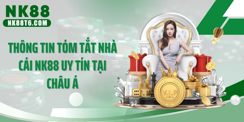 Thông tin tóm tắt nhà cái NK88 uy tín tại châu Á