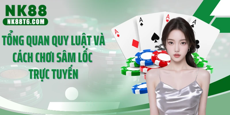 Tổng quan quy luật và cách chơi sâm lốc trực tuyến